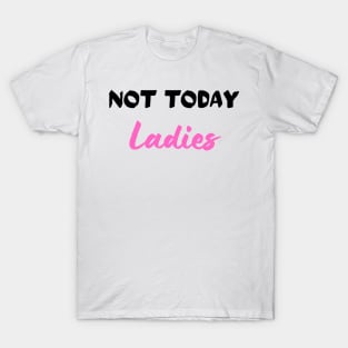 Not Today Ladies T-Shirt